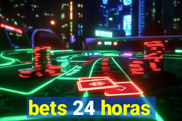 bets 24 horas